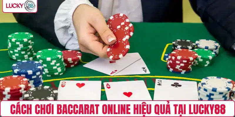 Cách chơi Baccarat online hiệu quả tại LUCKY88