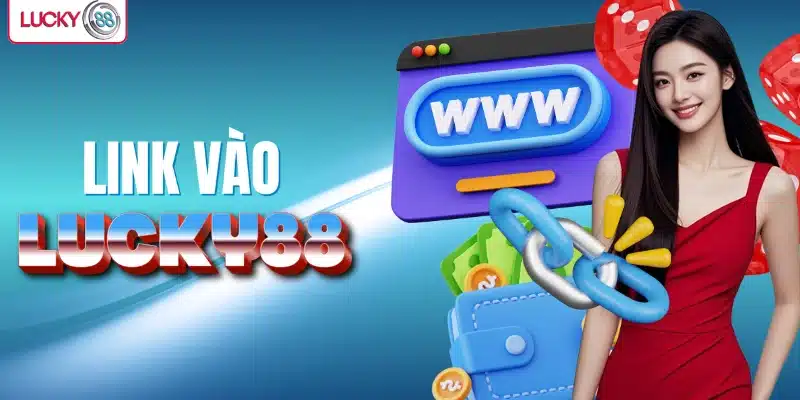 Cập nhật link vào Lucky88 uy tín