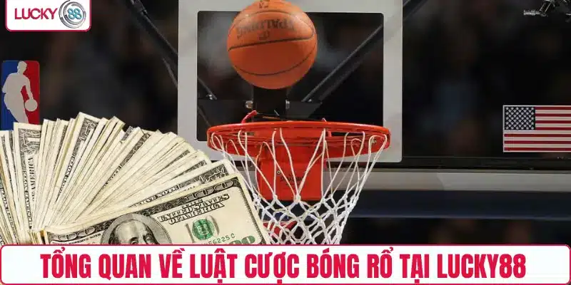 Tổng quan về luật cược bóng rổ tại LUCKY88