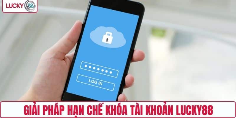 Giải pháp hạn chế khóa tài khoản LUCKY88