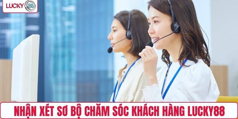 Nhận xét sơ bộ chăm sóc khách hàng LUCKY88